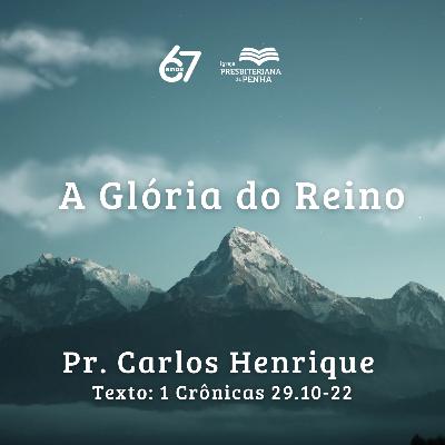 A Glória do Reino | Pr. Carlos Henrique A Glória do Reino | Pr. Carlos Henrique