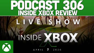 Podcast 306: Inside Xbox Review Podcast 306: Inside Xbox Review