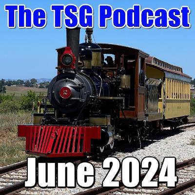 Episode 78: TSG Multimedia Audio Podcast June 2024 All Things Trains
