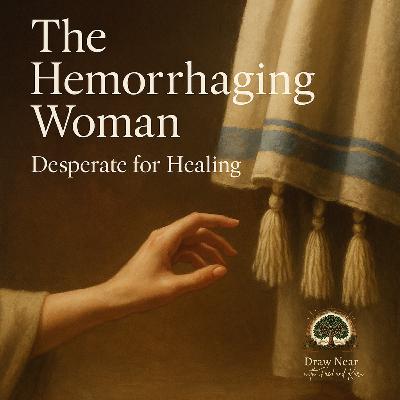 The Hemorrhaging Woman: Desperate for Healing