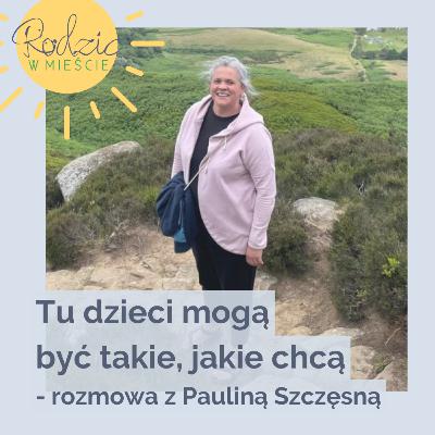 Tu dzieci mogą być takie, jakie chcą — rozmowa z Pauliną Szczęsną (Mum in Berlin) | Rodzic w Mieście