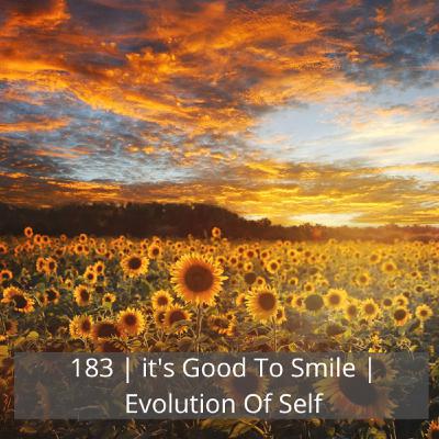 183: 183 | It's Good To Smile | Evolution Of Self 183: 183 | It's Good To Smile | Evolution Of Self