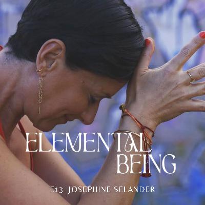 E13 - Josephine Selander: The Flow of Life—Movement, Philosophy, and Embracing Life’s Transitions