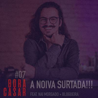 #BORACASAR O7 | A Noiva Surtada | Fabio Bueno