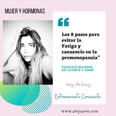 Ep.#9: "Los 8 pasos para evitar la Fatiga y el cansancio en la Premenopausia"