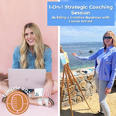 #024: 1-On-1 Strategic Coaching Session - Building a Creative Business with Laurie Arnold