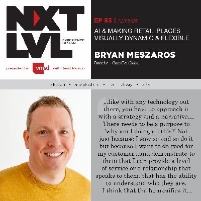 EP.83 Al & MAKING RETAIL PLACES VISUALLY DYNAMIC & FLEXIBLE, With Bryan Meszaros, Founder, OpenEye Global