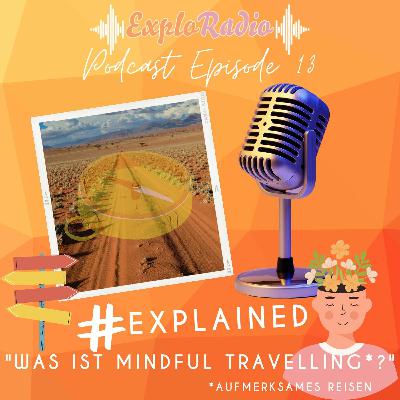 Episode 13 - #explained - "Was ist Mindful Travelling?" Episode 13 - #explained - "Was ist Mindful Travelling?"