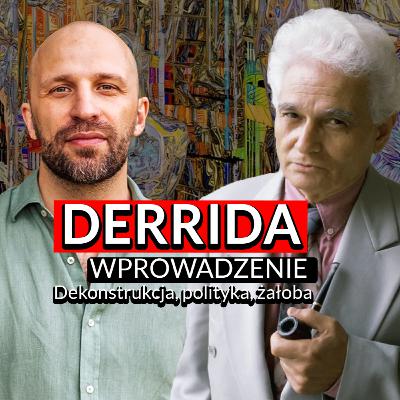 Wprowadzenie do Derridy: dekonstrukcja, polityka, żałoba, różnią, logocentryzm – dr Aleksander Kopka