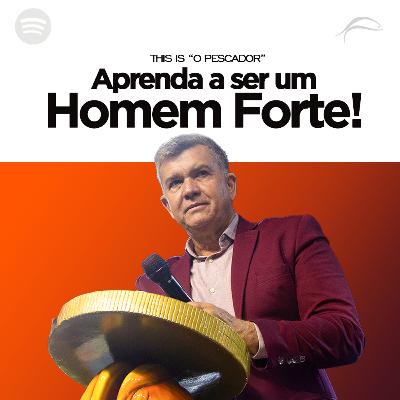 APRENDA A SER UM HOMEM FORTE