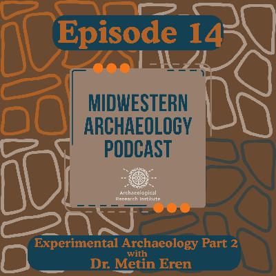 Episode 14: Cultural Evolution and Experimental Archaeology with Dr. Metin Eren Part 2