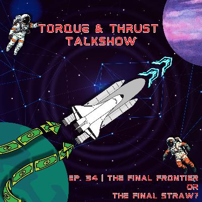 EP.34: The Final Frontier Or The Final Straw?