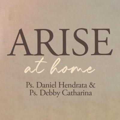 Arise at Home - Ps. Daniel Hendrata & Ps. Debby Catharina
