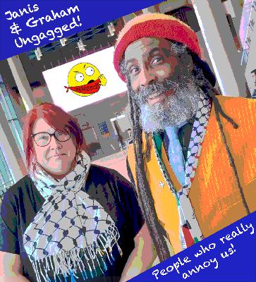 Janis & Graham - Ungagged - People who really annoy us!