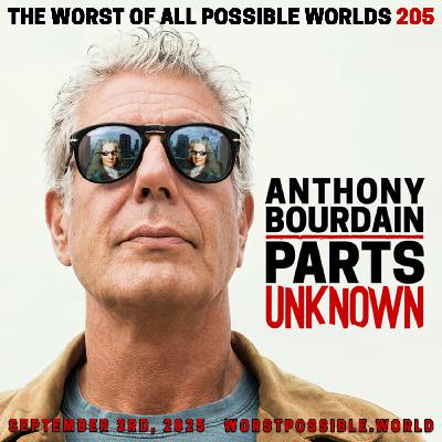 205 - Anthony Bourdain: Parts Unknown
