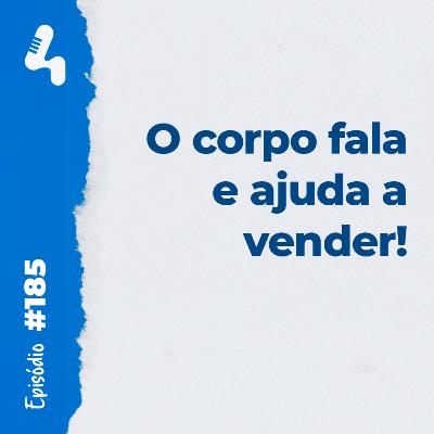 Ep. 185 - Como as expressões corporais podem ajudar sua empresa a vender mais! Ep. 185 - Como as expressões corporais podem ajudar sua empresa a vender mais!
