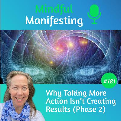 181: Why Taking More Action Isn’t Creating Results (Phase 2) 181: Why Taking More Action Isn’t Creating Results (Phase 2)