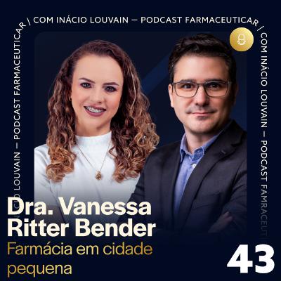 Ep #43 - Farmácia Em Cidade Pequena | Dra. Vanessa Ritter Bender e Inácio Louvain Ep #43 - Farmácia Em Cidade Pequena | Dra. Vanessa Ritter Bender e Inácio Louvain