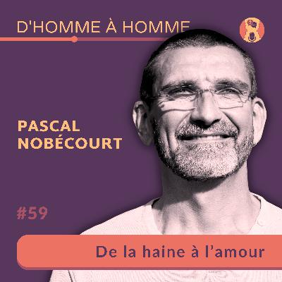 Pascal Nobécourt : De la haine à l'amour