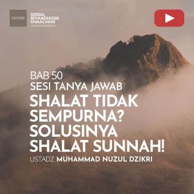 Riyaadhush Shaalihiin 1945. "SHALAT TIDAK SEMPURNA SOLUSINYA SHALAT SUNNAH!" - Ustadz Muhammad Nuzul Dzikri Riyaadhush Shaalihiin 1945. "SHALAT TIDAK SEMPURNA SOLUSINYA SHALAT SUNNAH!" - Ustadz Muhammad Nuzul Dzikri