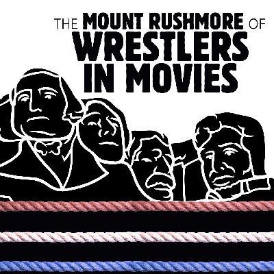 060 The Mount Rushmore of Wrestlers in Movies