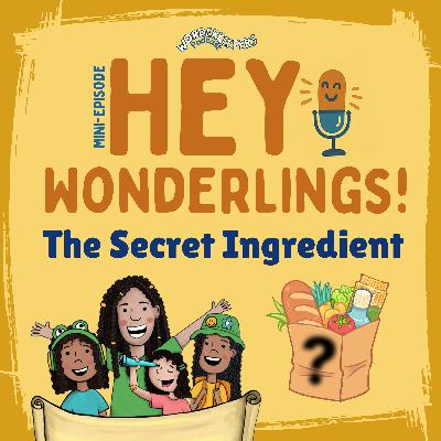 Hey Wonderlings! â The Secret Ingredient Hey Wonderlings! â The Secret Ingredient