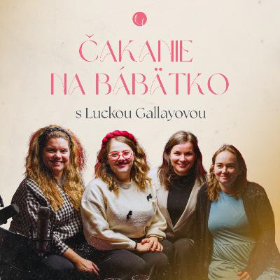 #56 - ČAKANIE NA DIEŤATKO s Luckou Gallayovou #56 - ČAKANIE NA DIEŤATKO s Luckou Gallayovou