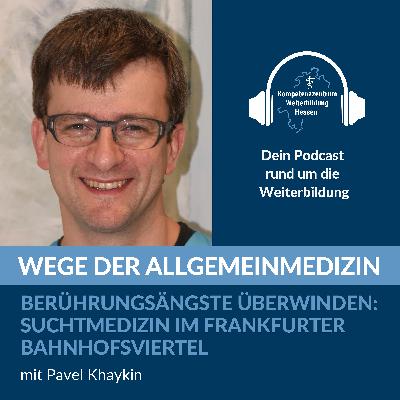 Berührungsängste überwinden: Suchtmedizin im Frankfurter Bahnhofsviertel- mit Pavel Khaykin