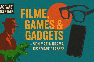 Filme, Games & Gadgets – Von Mafia-Drama bis Smart Glasses