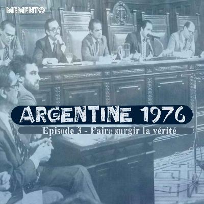[ARGENTINE 1976] Episode 3 - Faire surgir la vérité (3/4)