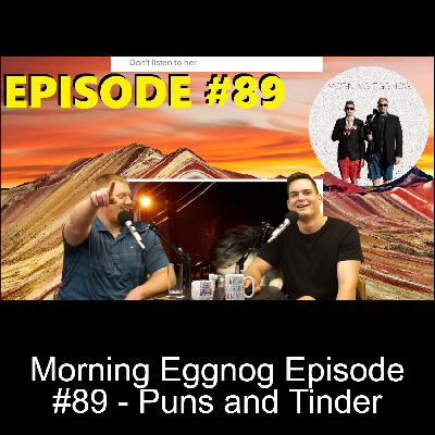 Morning Eggnog Episode #89 - Puns and Tinder Morning Eggnog Episode #89 - Puns and Tinder