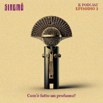 Sinemà Il Podcast - Ep.3 Com'è fatto un profumo? Sinemà Il Podcast - Ep.3 Com'è fatto un profumo?