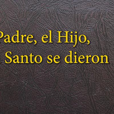 20 - 28 El Padre, el Hijo y el Espíritu Santo se dieron 20 - 28 El Padre, el Hijo y el Espíritu Santo se dieron