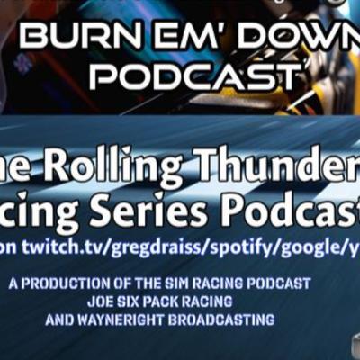 The Burn'Em Down Podcast: ROLLING THUNDER RACING SERIES