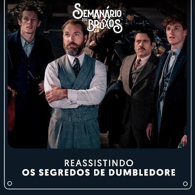 #65: Reassistindo Animais Fantásticos: Os Segredos de Dumbledore #65: Reassistindo Animais Fantásticos: Os Segredos de Dumbledore
