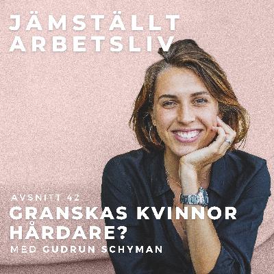 42. Granskas kvinnor hårdare? [Med Gudrun Schyman]