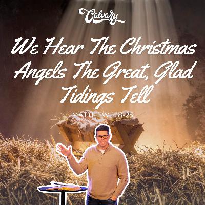 We Hear The Christmas Angels The Great, Glad Tidings Tell (part 1) We Hear The Christmas Angels The Great, Glad Tidings Tell (part 1)