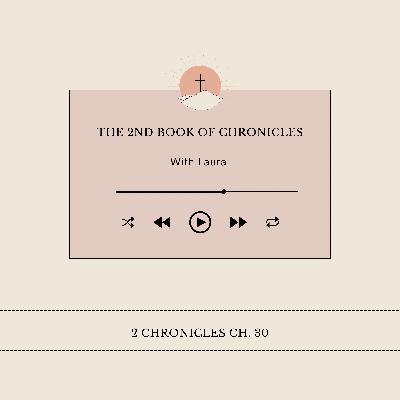 Episode 30- 2 Chronicles Ch. 30 Episode 30- 2 Chronicles Ch. 30