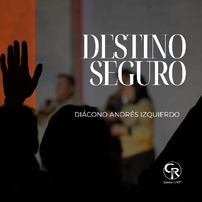 Destino seguro - Diácono Andrés Izquierdo Destino seguro - Diácono Andrés Izquierdo