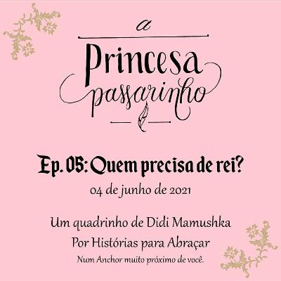 #138 Ep 05 Quem precisa de rei?
