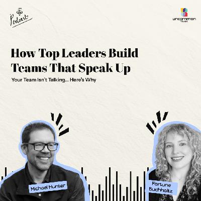 How Top Leaders Build Teams That Speak Up ft. Fortune Buchholtz
