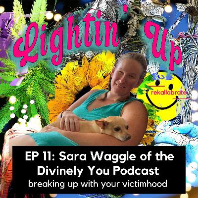 11 | Breaking Up With Your Victimhood | Lightin' Up with Sara Waggle