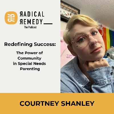 Redefining Success: The Power of Community in Special Needs Parenting - Courtney Shanley