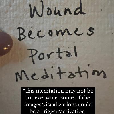 Wound Becomes Portal Meditation