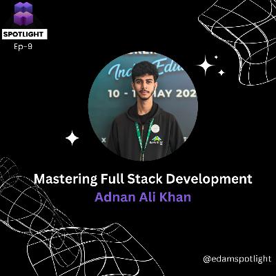 Episode 9 : Mastering Full Stack Development | Adnan Ali Khan