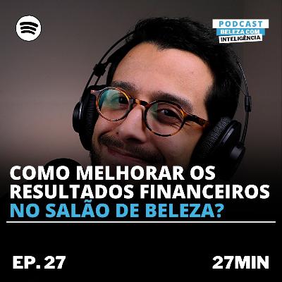 Como Melhorar Os Resultados Financeiros No Salão de Beleza? - #PODCAST27