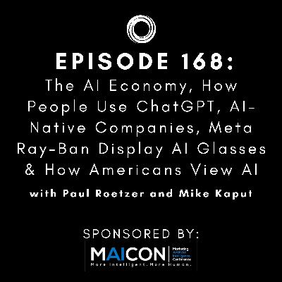 #168: The AI Economy, How People Use ChatGPT, AI-Native Companies, Meta Ray-Ban Display AI Glasses & How Americans View AI