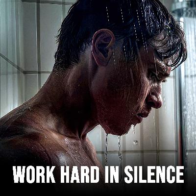 WORK HARD IN SILENCE WORK HARD IN SILENCE