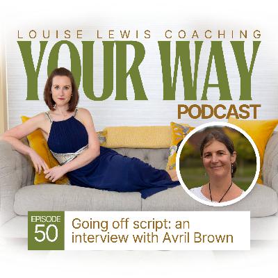 Your Way Podcast 50 - Going off-script: an interview with Avril Brown Your Way Podcast 50 - Going off-script: an interview with Avril Brown
