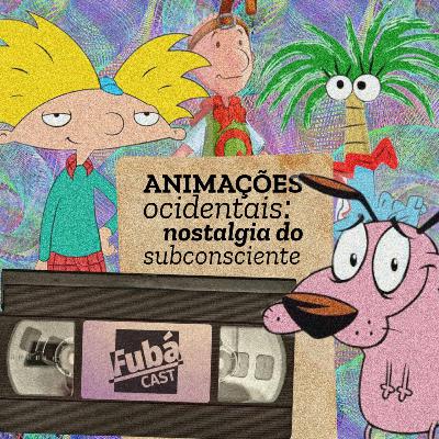 #12 FubáCast - ANIMAÇÕES OCIDENTAIS: nostalgia do subconsciente